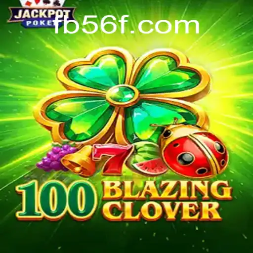Discover the Thrilling World of 100BlazingClover on the 56F.COM Platform