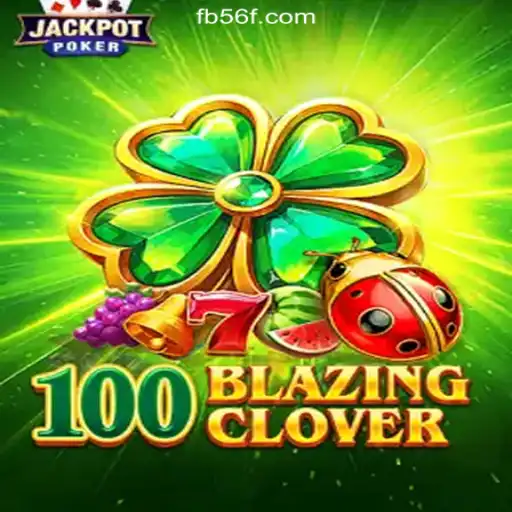 Discover the Thrilling World of 100BlazingClover on the 56F.COM Platform